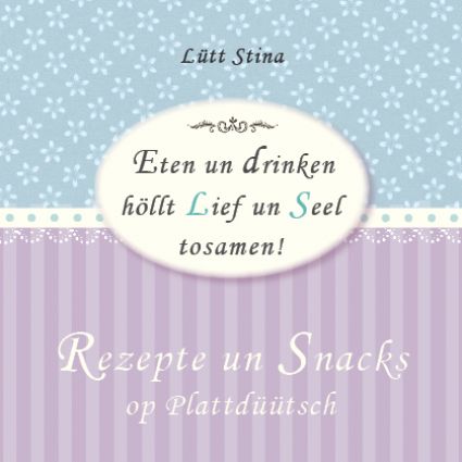 Rezeptebüchlein Rezepte un Snacks von Lütt Stina